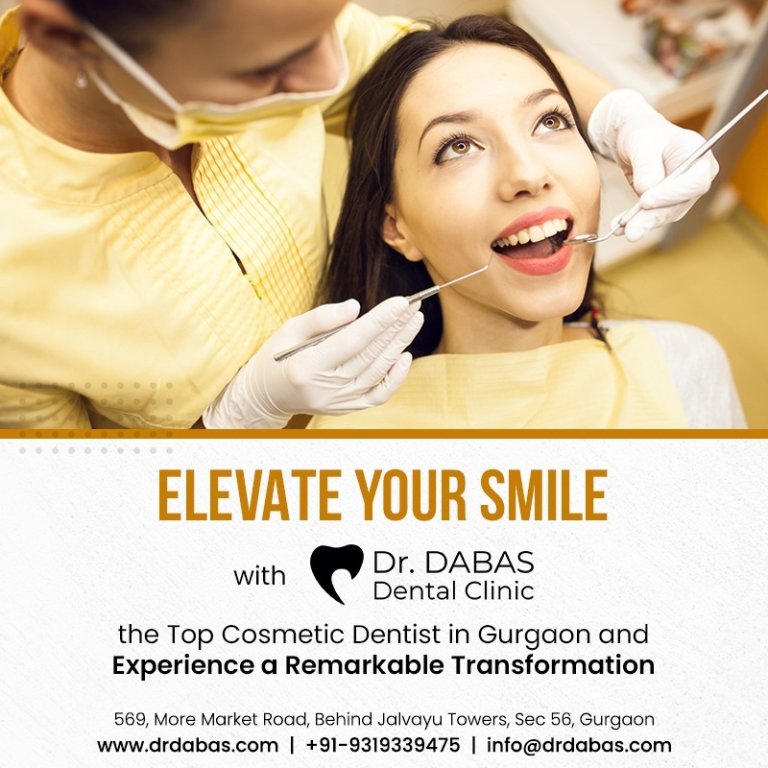 Elevate Your Smile with Dr. Dabas, the Top Cosmetic Dentist in Gurgaon, and Experience a Remarkable Transformation